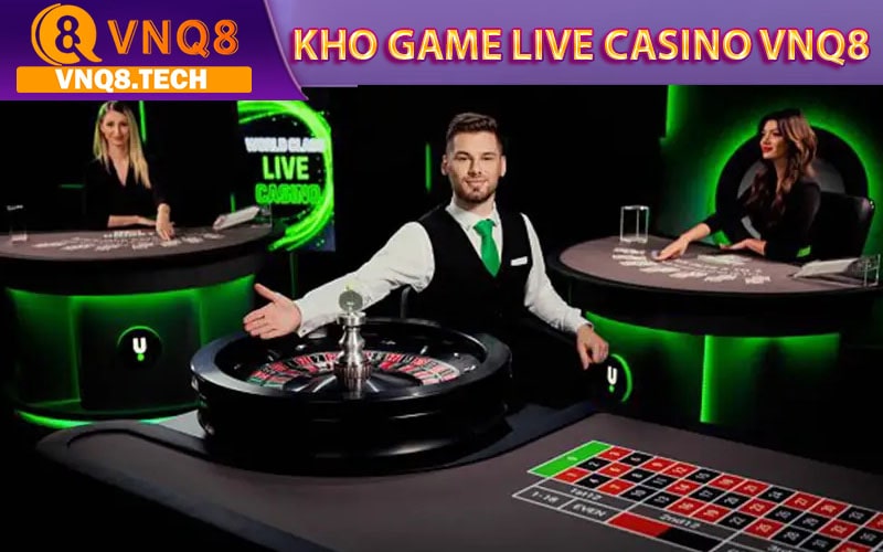 Những sảnh cá cược live casino vnq8 cung cấp 