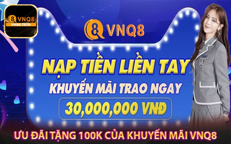 Chương trình ưu đãi tặng 100k của khuyến mãi vnq8 
